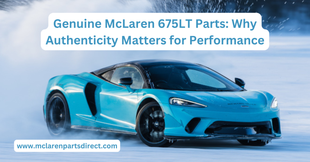 Genuine McLaren 675LT Parts